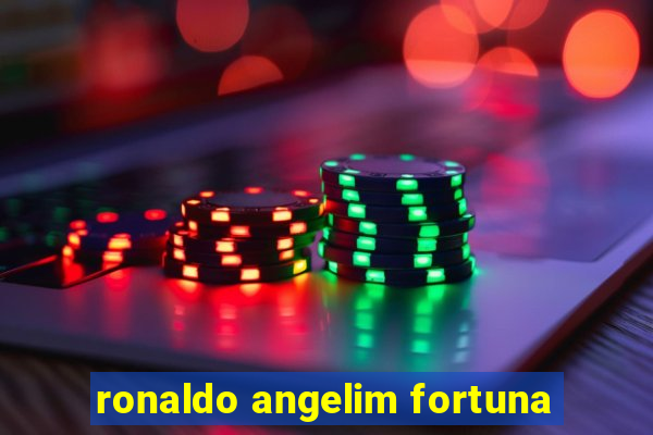 ronaldo angelim fortuna